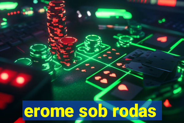 erome sob rodas